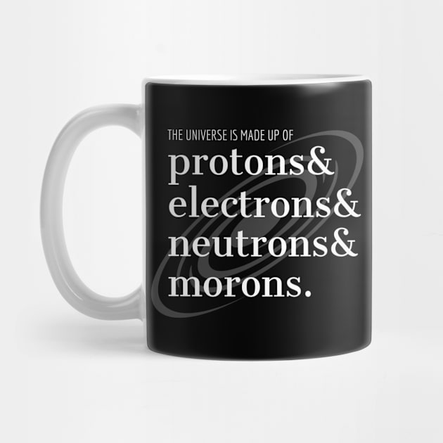 Science Humor Proton, Electrons, and Morons by orbitaledge